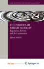 Image for The Politics of Private Security : Regulation, Reform and Re-Legitimation