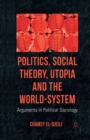 Image for Politics, Social Theory, Utopia and the World-System