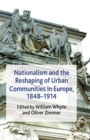 Image for Nationalism and the Reshaping of Urban Communities in Europe, 1848-1914