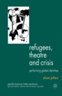 Image for Refugees, Theatre and Crisis : Performing Global Identities