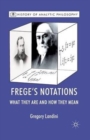 Image for Frege’s Notations : What They Are and How They Mean
