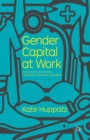 Image for Gender Capital at Work : Intersections of Femininity, Masculinity, Class and Occupation