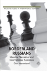 Image for Borderland Russians : Identity, Narrative and International Relations