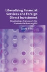 Image for Liberalizing Financial Services and Foreign Direct Investment : Developing a Framework for Commercial Banking FDI