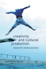Image for Creativity and Cultural Production : Issues for Media Practice