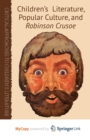 Image for Children&#39;s Literature, Popular Culture, and Robinson Crusoe
