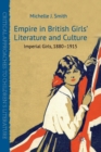 Image for Empire in British girls&#39; literature and culture  : imperial girls, 1880-1915