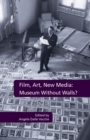 Image for Film, Art, New Media: Museum Without Walls? : Museum Without Walls?