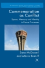 Image for Commemoration as Conflict : Space, Memory and Identity in Peace Processes