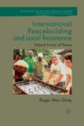 Image for International peacebuilding and local resistance  : hybrid forms of peace