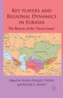 Image for Key Players and Regional Dynamics in Eurasia : The Return of the &#39;Great Game&#39;