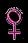 Image for Feminism in the News : Representations of the Women&#39;s Movement Since the 1960s