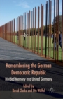 Image for Remembering the German Democratic Republic : Divided Memory in a United Germany