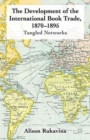 Image for The Development of the International Book Trade, 1870-1895 : Tangled Networks