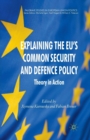 Image for Explaining the EU&#39;s Common Security and Defence Policy : Theory in Action