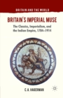Image for Britain&#39;s Imperial Muse : The Classics, Imperialism, and the Indian Empire, 1784-1914