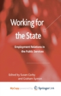 Image for Working for the State : Employment Relations in the Public Services