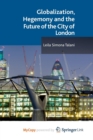 Image for Globalization, Hegemony and the Future of the City of London
