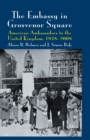 Image for The Embassy in Grosvenor Square : American Ambassadors to the United Kingdom, 1938-2008