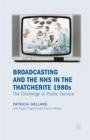 Image for Broadcasting and the NHS in the Thatcherite 1980s : The Challenge to Public Service