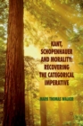Image for Kant, Schopenhauer and Morality: Recovering the Categorical Imperative