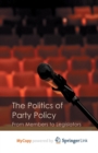 Image for The Politics of Party Policy : From Members to Legislators
