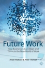 Image for Future Work : How Businesses Can Adapt and Thrive In The New World Of Work