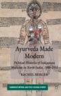 Image for Ayurveda Made Modern : Political Histories of Indigenous Medicine in North India, 1900-1955