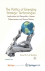 Image for The Politics of Emerging Strategic Technologies : Implications for Geopolitics, Human Enhancement and Human Destiny