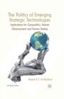 Image for The Politics of Emerging Strategic Technologies : Implications for Geopolitics, Human Enhancement and Human Destiny
