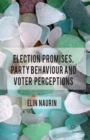 Image for Election Promises, Party Behaviour and Voter Perceptions