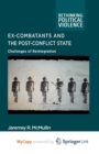 Image for Ex-Combatants and the Post-Conflict State : Challenges of Reintegration