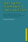 Image for Private Company Valuation : How Credit Risk Reshaped Equity Markets and Corporate Finance Valuation Tools