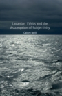 Image for Lacanian Ethics and the Assumption of Subjectivity