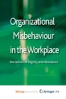 Image for Organizational Misbehaviour in the Workplace : Narratives of Dignity and Resistance