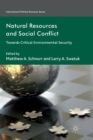 Image for Natural Resources and Social Conflict : Towards Critical Environmental Security