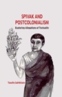 Image for Spivak and postcolonialism  : exploring allegations of textuality