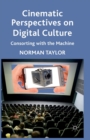 Image for Cinematic Perspectives on Digital Culture : Consorting with the Machine