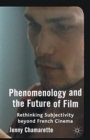 Image for Phenomenology and the Future of Film : Rethinking Subjectivity Beyond French Cinema