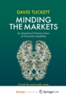 Image for Minding the Markets : An Emotional Finance View of Financial Instability