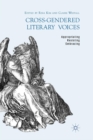 Image for Cross-gendered literary voices  : appropriating, resisting, embracing