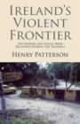 Image for Ireland&#39;s violent frontier  : the border and Anglo-Irish relations during the troubles