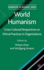 Image for World Humanism : Cross-cultural Perspectives on Ethical Practices in Organizations