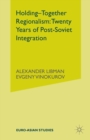 Image for Holding-Together Regionalism: Twenty Years of Post-Soviet Integration