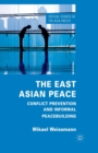 Image for The East Asian Peace : Conflict Prevention and Informal Peacebuilding