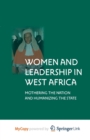 Image for Women and Leadership in West Africa : Mothering the Nation and Humanizing the State