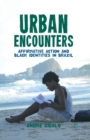 Image for Urban Encounters : Affirmative Action and Black Identities in Brazil