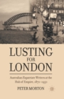 Image for Lusting for London : Australian Expatriate Writers at the Hub of Empire, 1870-1950