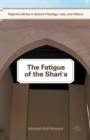 Image for The Fatigue of the Shari‘a