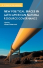 Image for New Political Spaces in Latin American Natural Resource Governance